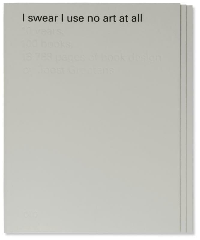 I Swear I Use No Art at All: 10 Years, 100 Books, 18,788 Pages of Book Design by Joost Grootens Film, Art & Culture