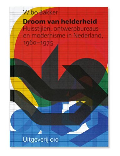 Droom van helderheid: huisstijlen, ontwerpbureaus en modernisme in Nederland, 1960-1975 Film, Art & Culture