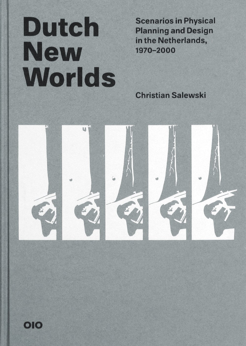 Dutch New Worlds. Scenarios in Physical Planning and Design in the Netherlands, 1970-2000 Architecture