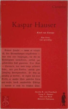 Kaspar Hauser, kind van Europa: zijn leven, zijn opvoeding zoals waargenomen en beschreven door vier tijdgenoten (Psychologie, psychiatrie en criminologie Oorspronkelijke teksten) Books