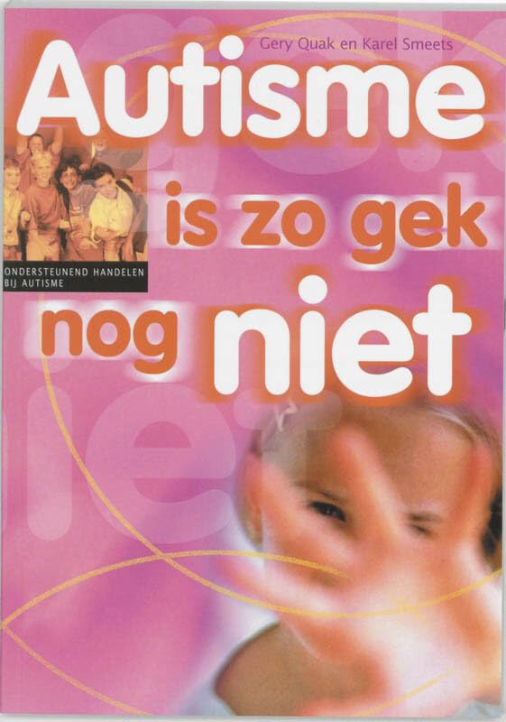 Autisme is zo gek nog niet: ondersteunend handelen bij vormen van autisme book