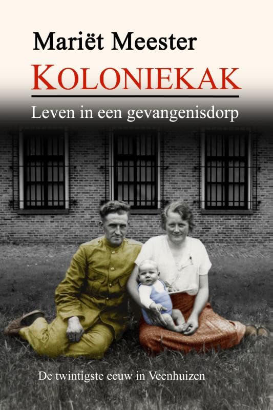 Koloniekak: leven in een gevangenisdorp / de twintigste eeuw in Veenhuizen book