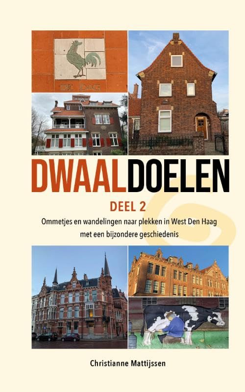Dwaaldoelen (deel 2): Ommetjes en wandelingen naar plekken in West Den Haag met een bijzondere geschiedenis. book