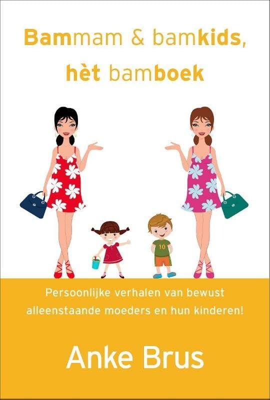 Bammam & bamkids, het bamboek: persoonlijke verhalen van bewust alleenstaande moeders en hun kinderen! book