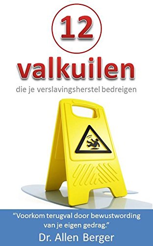 12 valkuilen die je verslavingsherstel bedreigen: voorkom terugval door bewustwording van je eigen gedrag book