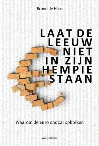Laat de leeuw niet in zijn hempie staan: waarom de euro ons zal opbreken book