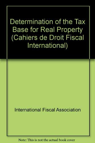 The Determination of the Tax Base for Real Property (CAHIERS DE DROIT FISCAL INTERNATIONAL) Law