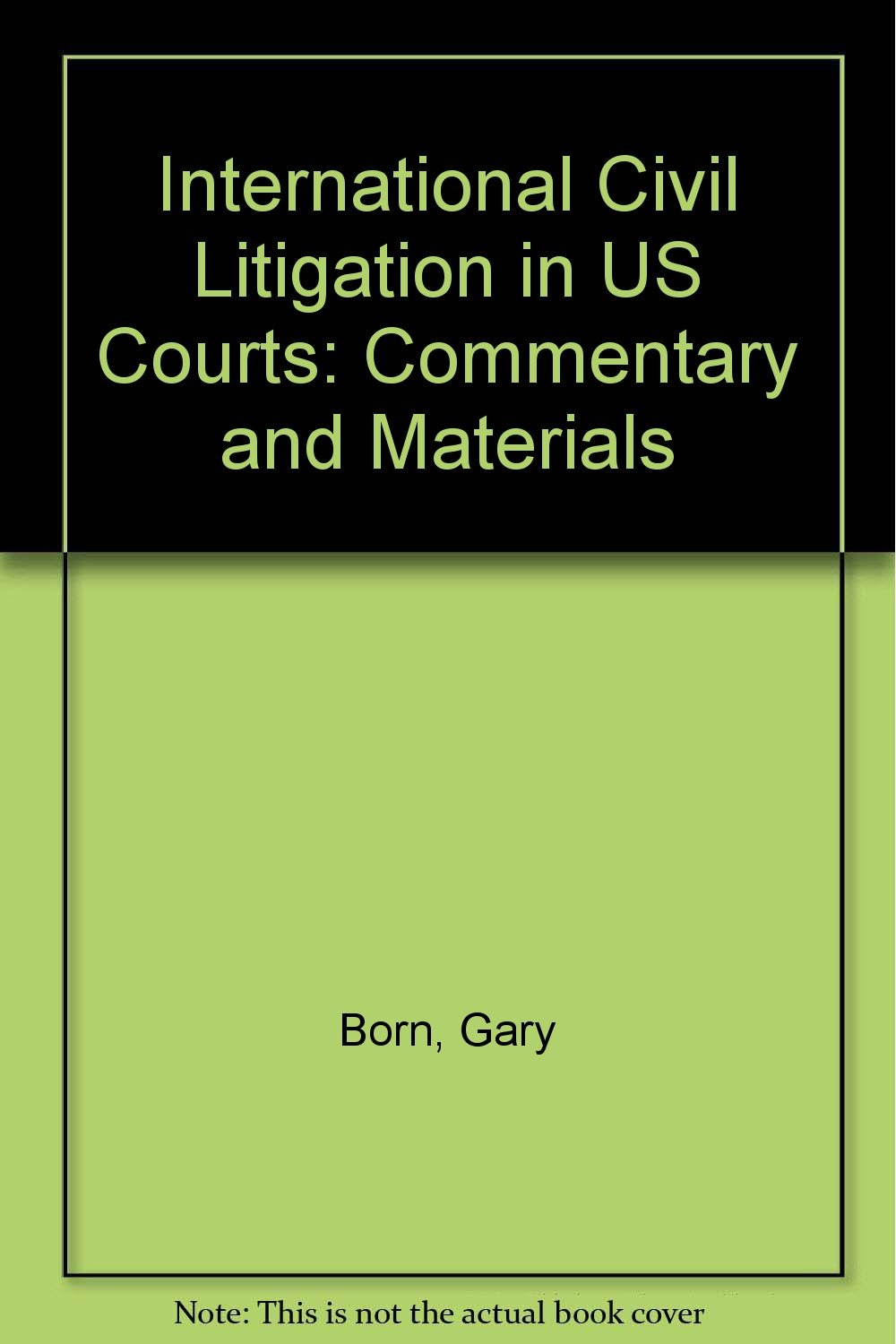 International Civil Litigation in United States Courts : Commentary and Materials Law