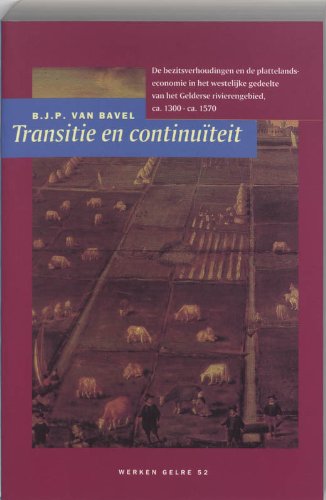Transitie en continuiteit: de bezitsverhoudingen en de plattelands-economie in het westelijke gedeelte van het Gelderse rivierengebied, ca. 1300 - ca. 1570 book