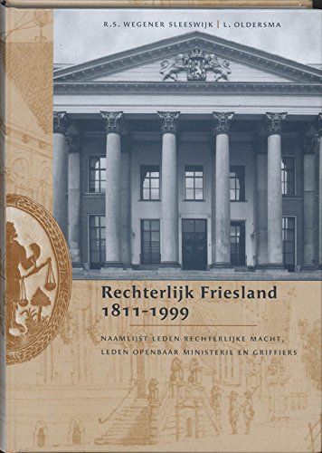 Rechterlijk Friesland 1811-1999: naamlijst leden rechterlijke macht, leden openbaar ministerie en griffiers book