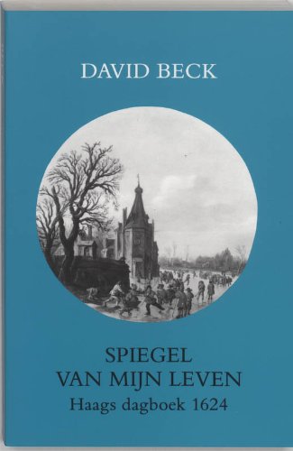 Spiegel van mijn leven: een Haags dagboek uit 1624 book