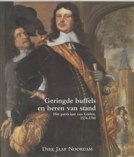 Geringde buffels en heren van stand: het patriciaat van Leiden, 1574-1700 book
