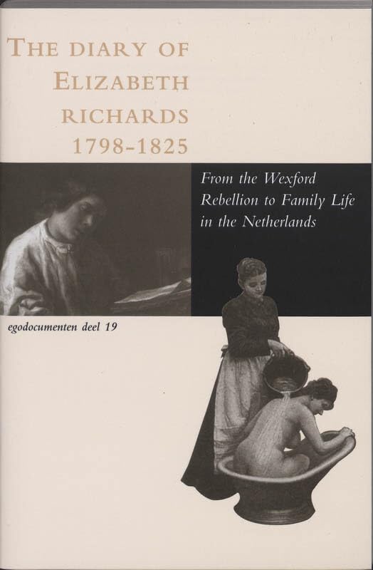 The diary of Elizabeth Richards (1798-1825): form the Wexford Rebellion in Ireland to family life in the Netherlands book