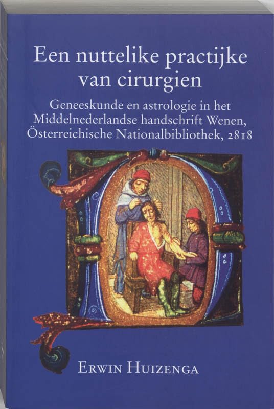 Een nuttelike practijke van cirurgien: geneeskunde en astrologie in het Middelnederlandse handschrift Wenen, Osterreichische Nationalbibliothek, 2818 book