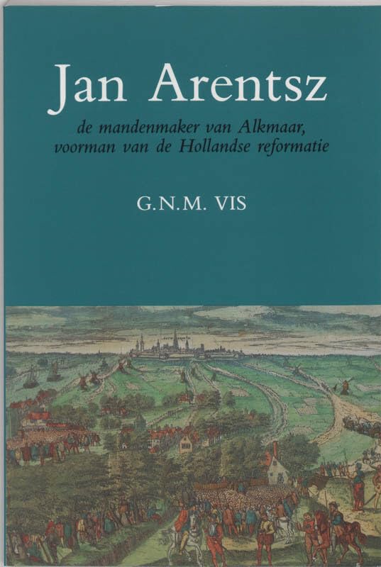 Jan Arentsz de mandenmaker van Alkmaar Politics & History books