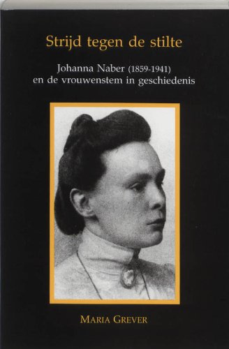 Strijd tegen de stilte: Johanna Naber (1859-1941) en de vrouwenstem in geschiedenis Politics & History