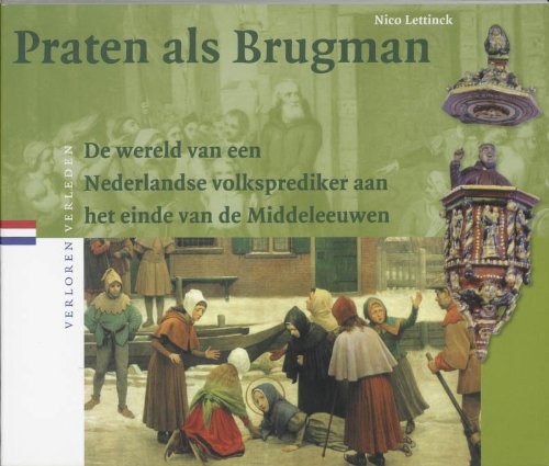 Praten als Brugman: de wereld van een Nederlandse volksprediker aan het einde van de Middeleeuwen (Verloren verleden, 5) Leisure, Home & Garden