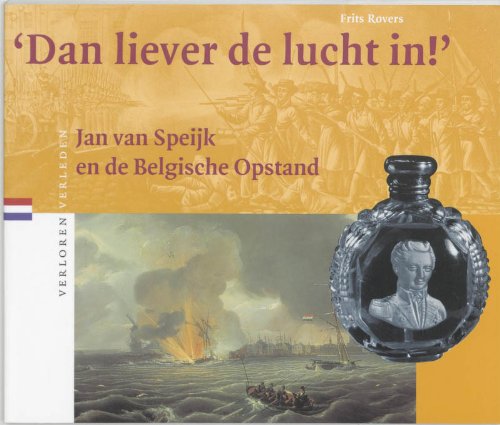Dan liever de lucht in !: Van Speijk en de Belgische Opstand (Verloren verleden, 12) Leisure, Home & Garden