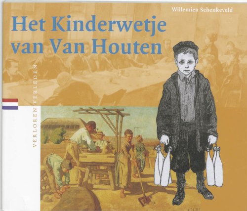 Het Kinderwetje van Van Houten: sociale wetgeving in de negentiende eeuw (Verloren verleden, 22) Leisure, Home & Garden