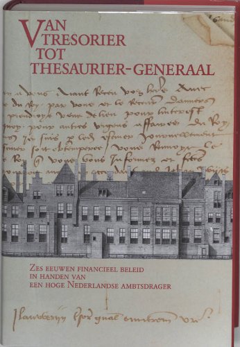 Van tresorier tot thesaurier-generaal: zes eeuwen financieel beleid in handen van een hoge Nederlandse ambtsdrager Books
