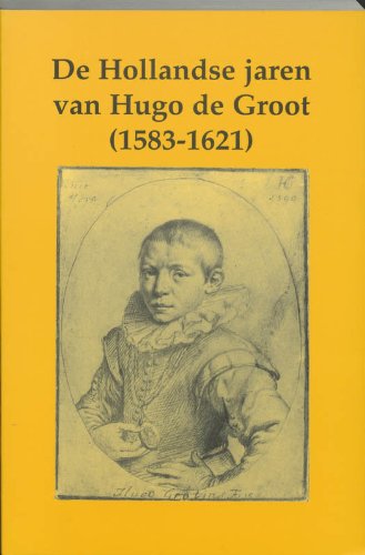 De Hollandse jaren van Hugo de Groot (1583-1621): lezingen van het colloquium ter gelegenheid van de 350-ste sterfdag van Hugo de Groot ('s-Gravenhage, 31 augustus-1 september 1995) Politics & History
