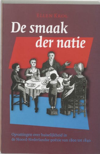 De smaak der natie: opvattingen over huiselijkheid in de Noord-Nederlandse poezie van 1800 tot 1840 Non-fiction