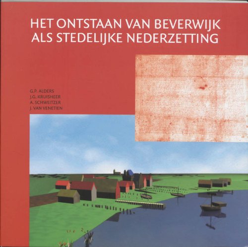 Het ontstaan van Beverwijk als stedelijke nederzetting: met een editie van de stadskeur van 11 november 1298 (Latijnse tekst en vertaling in het Nederlands) Social Sciences
