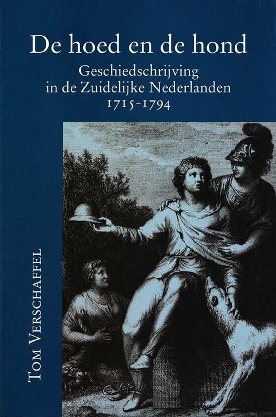 De hoed en de hond: geschiedschrijving in de Zuidelijke Nederlanden 1715-1794 Politics & History