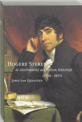 Hogere sferen: de Ideeenwereld van Willem Bilderdijk (1756-1831) Politics & History