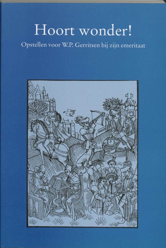 Hoort wonder !: opstellen voor W.P. Gerritsen bij zijn emeritaat (Middeleeuwse studies en bronnen (LXX)) Non-fiction