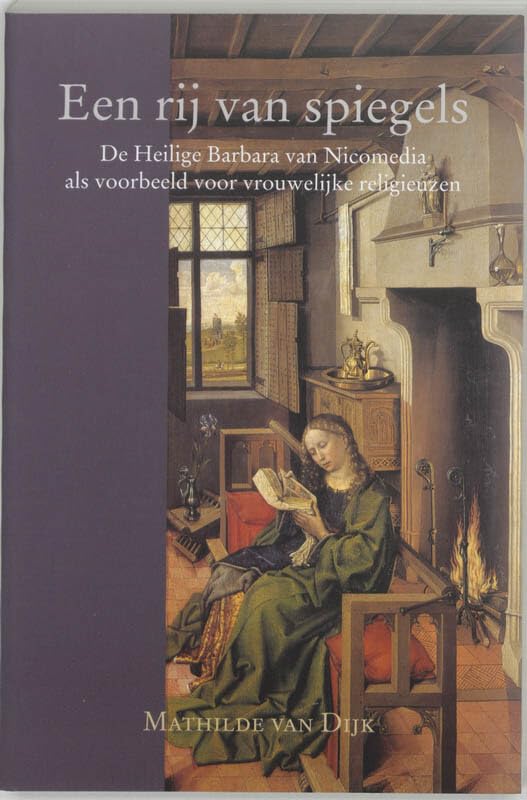 Een rij van spiegels: de Heilige Barbara van Nicomedia als voorbeeld voor vrouwelijke religieuzen Politics & History