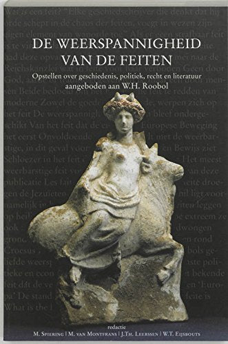 De weerspannigheid van de feiten: opstellen over geschiedenis, politiek, recht en literatuur : aangeboden aan W.H. Roobol Books