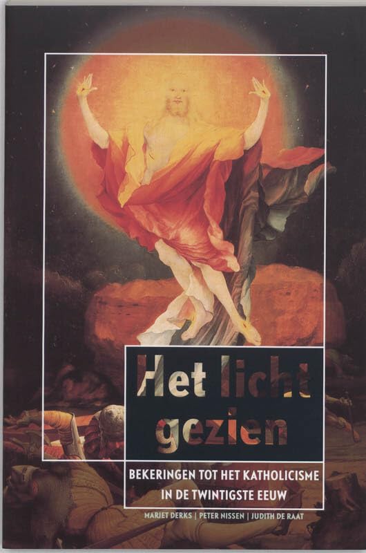 Het licht gezien: bekeringen tot het katholicisme in de twintigste eeuw Politics & History