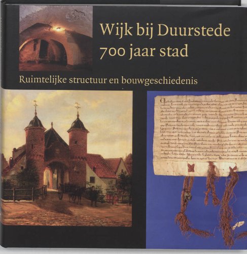 Wijk bij Duurstede 700 jaar stad: ruimtelijke structuur en bouwgeschiedenis Politics & History