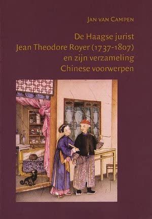 De Haagse jurist Jean Theodore Royer (1737-1807) en zijn verzameling Chinese voorwerpen Film, Art & Culture