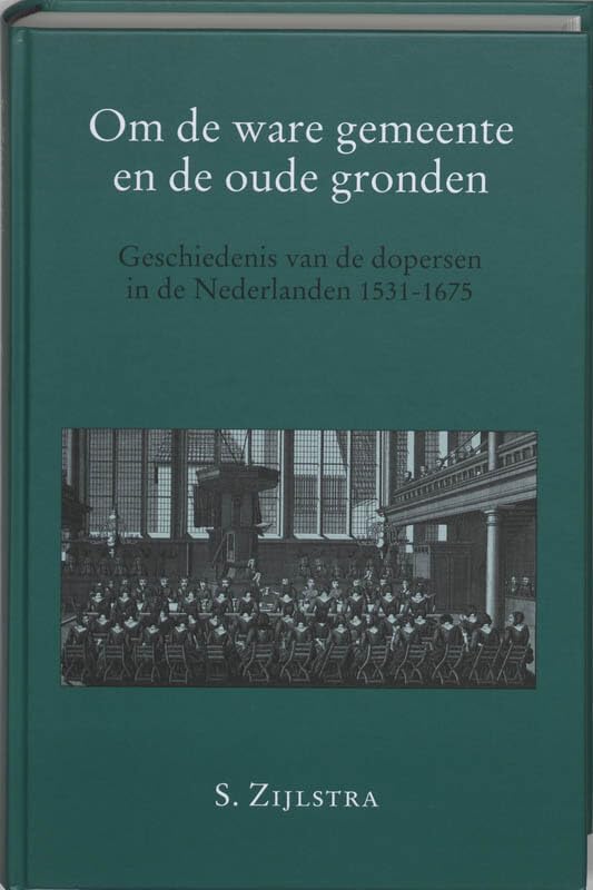 Om de ware gemeente en de oude gronden: geschiedenis van de dopersen in de Nederlanden 1531-1675 (Fryske Akademy, 908) Politics & History