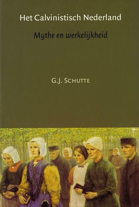 Het Calvinistisch Nederland: mythe en werkelijkheid Politics & History
