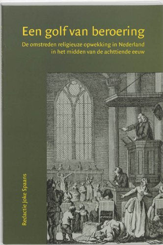 Een golf van beroering: de omstreden religieuze opwekking in Nederland in het midden van de achttiende eeuw (Amsterdamse Historische Reeks Grote Serie, 25) Politics & History