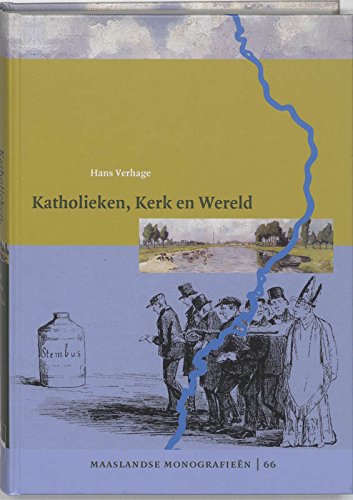 Katholieken, Kerk en Wereld: Roermond en Helmond in de lange negentiende eeuw (Maaslandse monografieen, 66) Politics & History