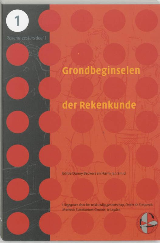 Grondbeginselen der Rekenkunde: een rekenboek uit 1828, uitgegeven door het wiskundig genootschap "Mathesis Scientiarium Genitrix" te Leiden book