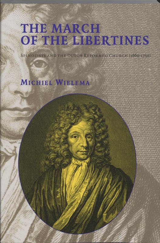 The march of the libertines: Spinozists and the Dutch Reformed Church (1660-1750) book