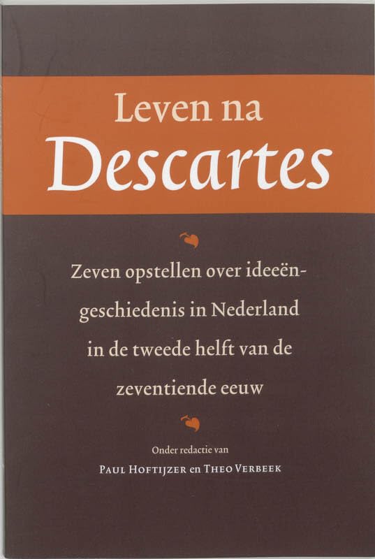 Leven na Descartes: zeven opstelen over ideeëngeschiedenis in Nederland in de tweede helft van de zeventiende eeuw book