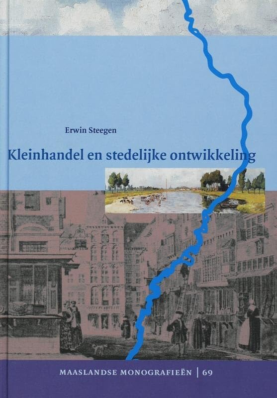 Kleinhandel en stedelijke ontwikkeling: het kramersambacht te Maastricht in de vroegmoderne tijd (Maaslandse monografieën, 69) Politics & History
