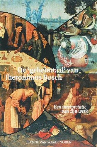De geheimtaal van Jheronimus Bosch: een interpretatie van zijn werk book