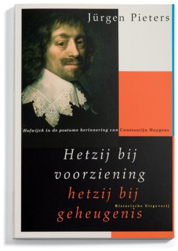 Hetzij bij voorziening hetzij bij geheugenis: Hofwijck in de postume herinnering van Constantijn Huygens book