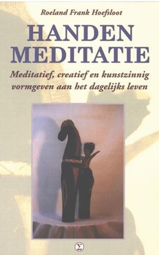 Handenmeditatie: een praktische handreikin om meditatief, creatief en kunstzinnig vorm te geven aan het dagelijks leven book