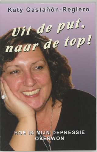 Uit de put, naar de top ! / druk 1: hoe ik mijn depressie overwon book