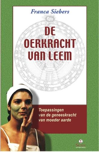 De oerkracht van leem: toepassingsmogelijkheden van leem, de natuurlijke geneeskracht van moeder aarde book