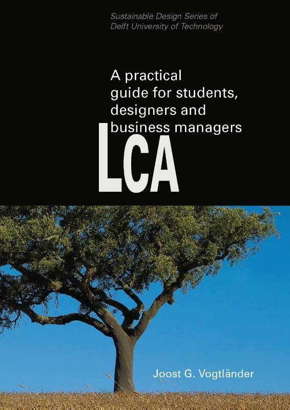 A practical guide to LCA for students designers and business managers: cradle-to-grave and cradle-to-cradle Books