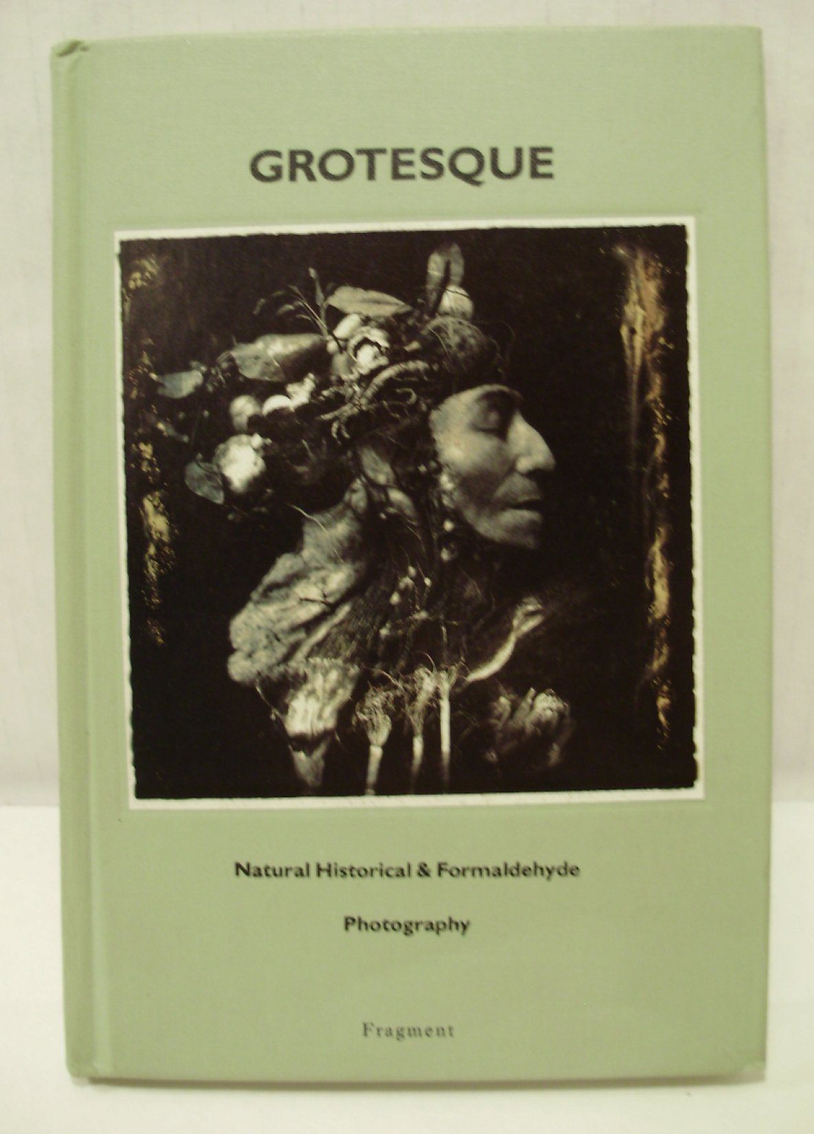 Grotesque: Natural Historical & Formaldehyde Photography book